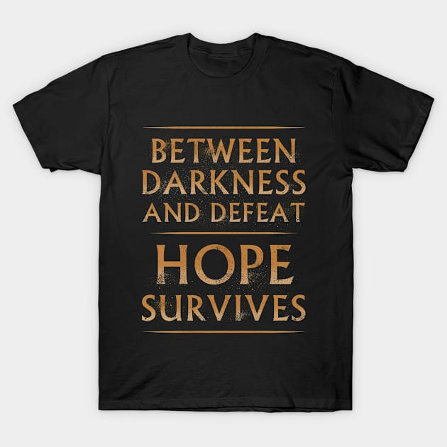 Between Darkness and Defeat, Hope Survives v2 T-Shirt by VanHand